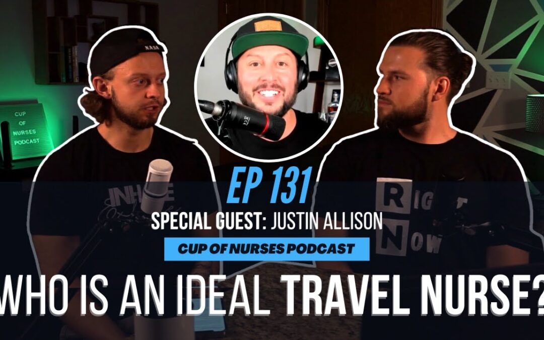EP 131: Travel Nursing and Recruitment With Justin Allison