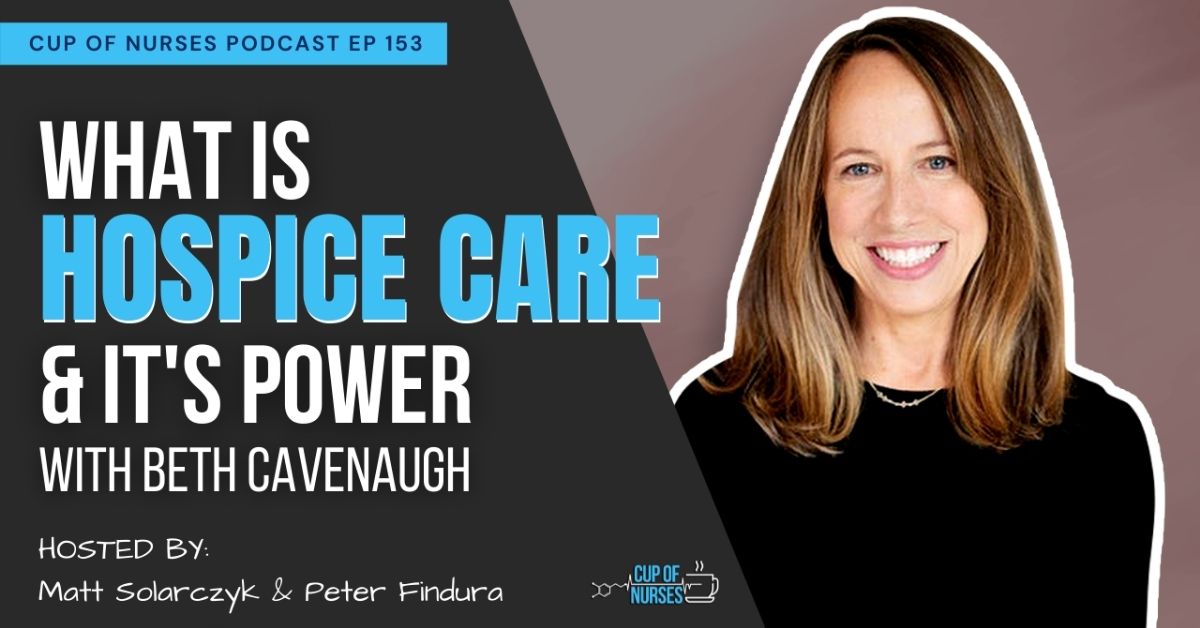 EP 153 - What is Hospice Care & Its Power With Beth Cavenaugh